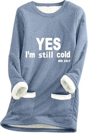 Yes I'M Still Cold Me 24/7 Sweatshirts For Women Winter Warm Fleece Sherpa Lined Crewneck Pullover Loungewear Tops